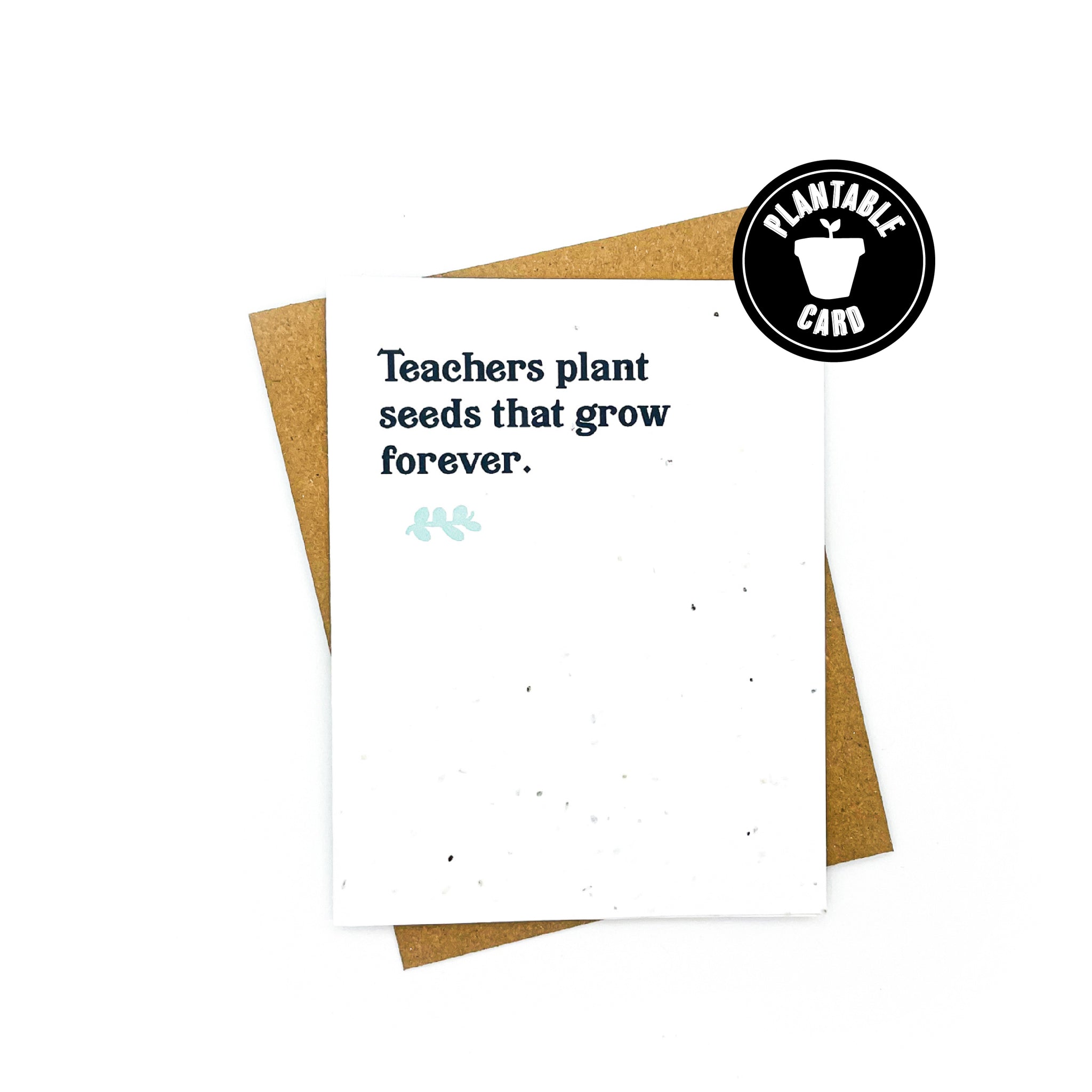 Teachers Plant Seeds That Grow Forever Card